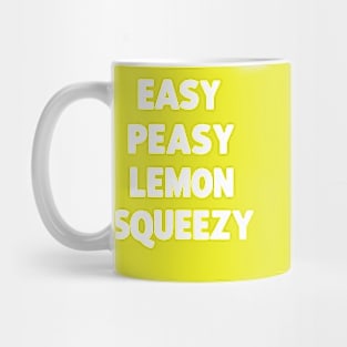 easy peasy lemon squeezy Mug